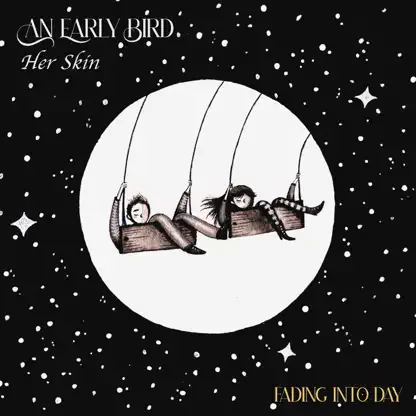 An Early Bird - Fading into day (feat. Her Skin)
